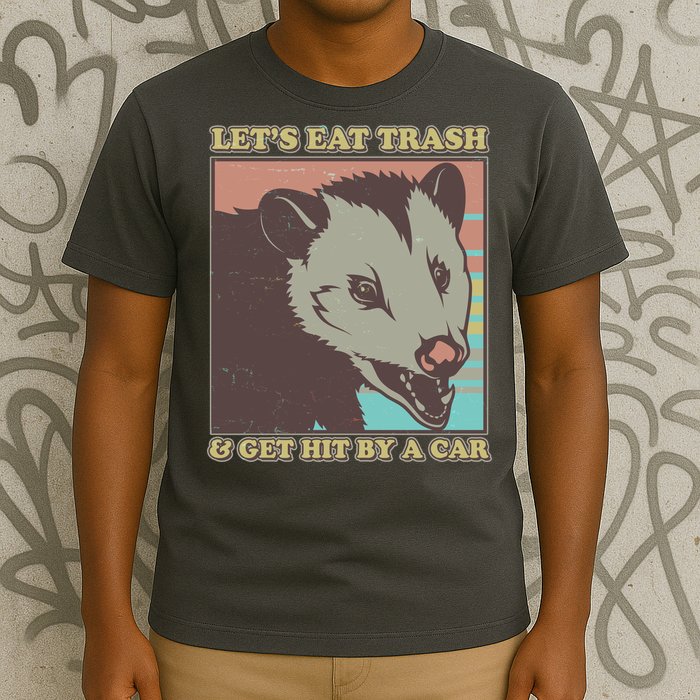 Let's Eat Trash And Get Hit By A Car Opossum T-Shirt