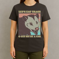 Let's Eat Trash And Get Hit By A Car Opossum T-Shirt