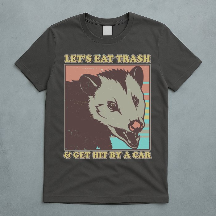 Let's Eat Trash And Get Hit By A Car Opossum T-Shirt