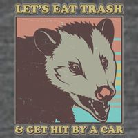 Let's Eat Trash And Get Hit By A Car Opossum T-Shirt