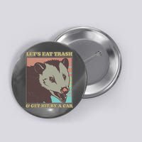 Let's Eat Trash And Get Hit By A Car Opossum Button