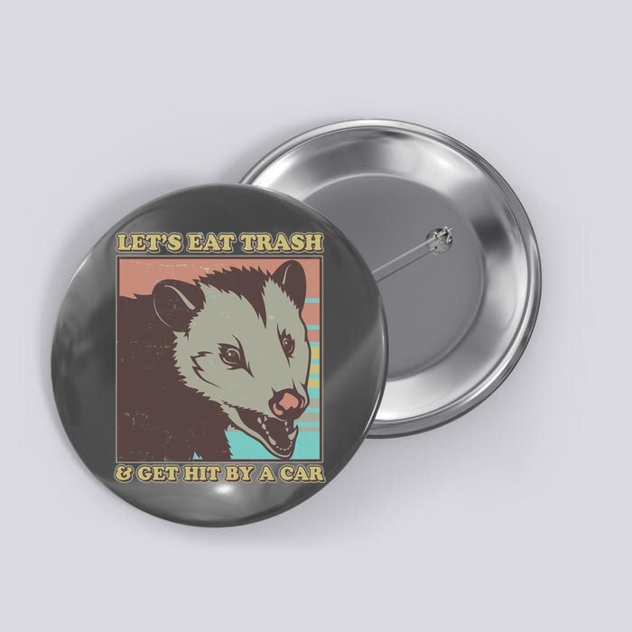 Let's Eat Trash And Get Hit By A Car Opossum Button