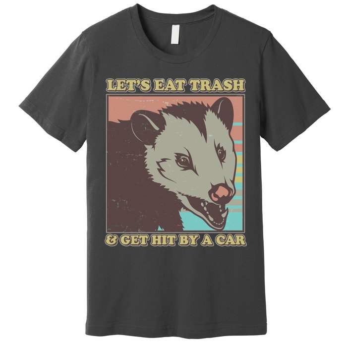 Let's Eat Trash And Get Hit By A Car Opossum Premium T-Shirt