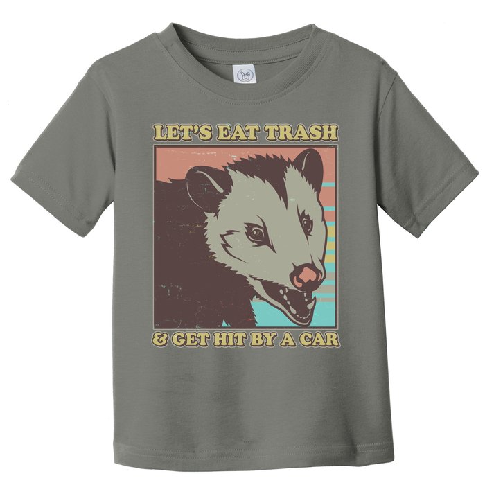Let's Eat Trash And Get Hit By A Car Opossum Toddler T-Shirt