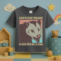 Let's Eat Trash And Get Hit By A Car Opossum Toddler T-Shirt