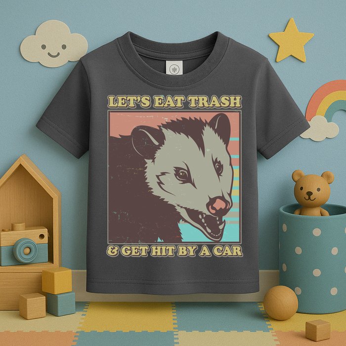 Let's Eat Trash And Get Hit By A Car Opossum Toddler T-Shirt