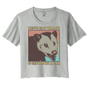 Let's Eat Trash And Get Hit By A Car Opossum Women's Crop Top Tee