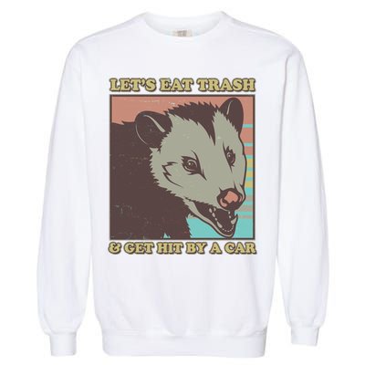 Let's Eat Trash And Get Hit By A Car Opossum Garment-Dyed Sweatshirt