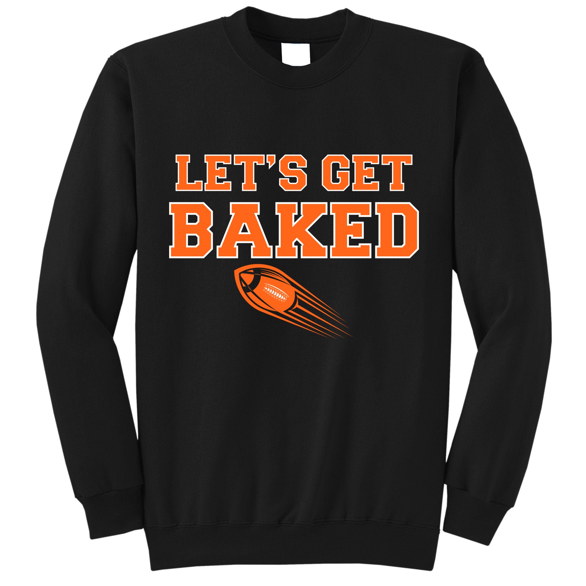 Let's Get Baked Football Cleveland Tall Sweatshirt