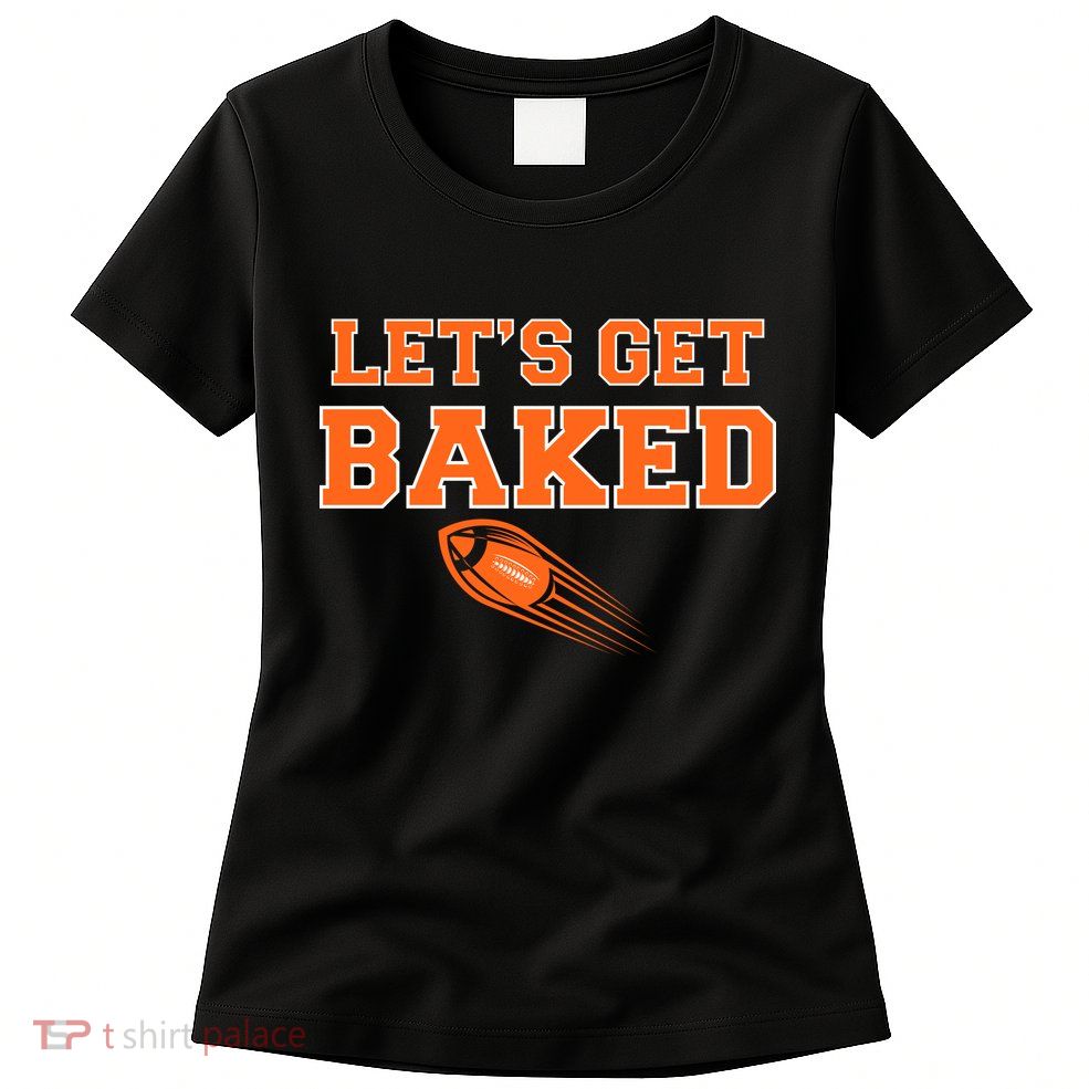 Let's Get Baked Football Cleveland Womens T-Shirt