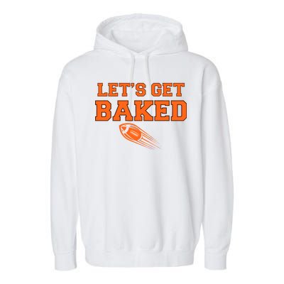 Let's Get Baked Football Cleveland Garment-Dyed Fleece Hoodie