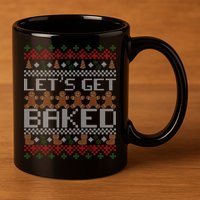 Lets Get Baked Ugly Christmas Sweater 11oz C Handle Ceramic Mug