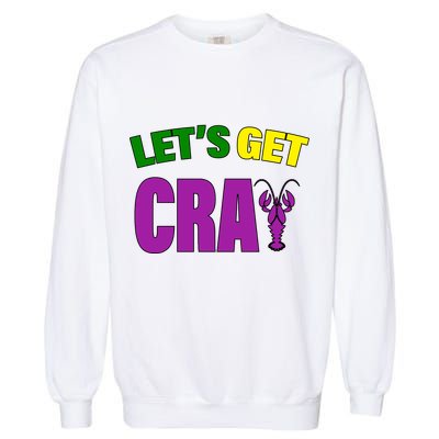 Lets Get Cray Mardi Gras Party Garment-Dyed Sweatshirt