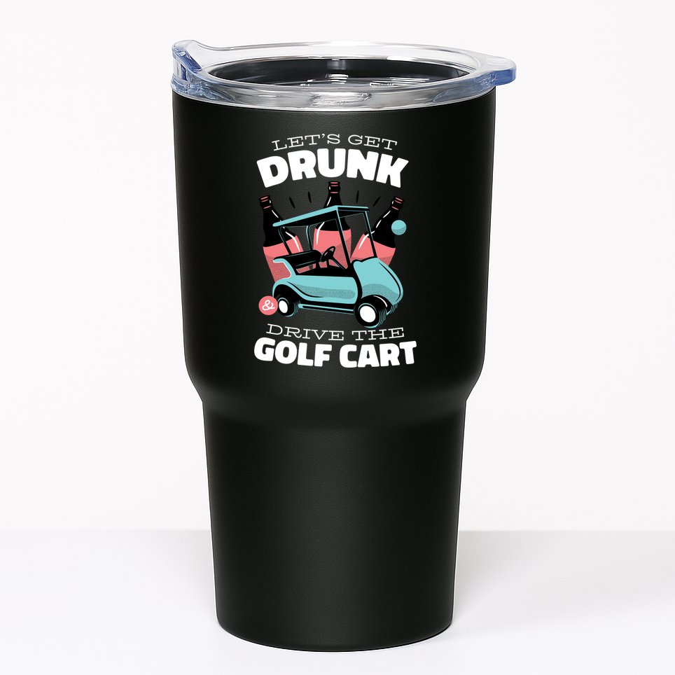 Let's Get Drunk Golf Cart Tumbler