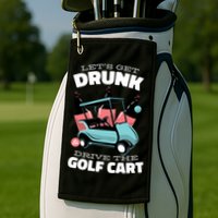Let's Get Drunk Golf Cart Golf Towel