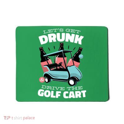 Let's Get Drunk Golf Cart Mousepad