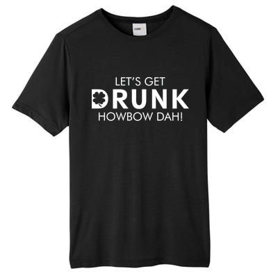 Let's Get Drunk Howbow Dah! St. Patrick's Day Clover Tall Fusion ChromaSoft Performance T-Shirt