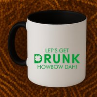 Let's Get Drunk Howbow Dah! St. Patrick's Day Clover Mug