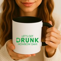 Let's Get Drunk Howbow Dah! St. Patrick's Day Clover Mug
