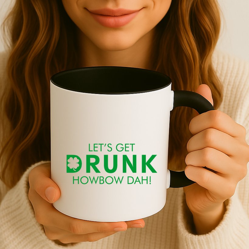 Let's Get Drunk Howbow Dah! St. Patrick's Day Clover Mug