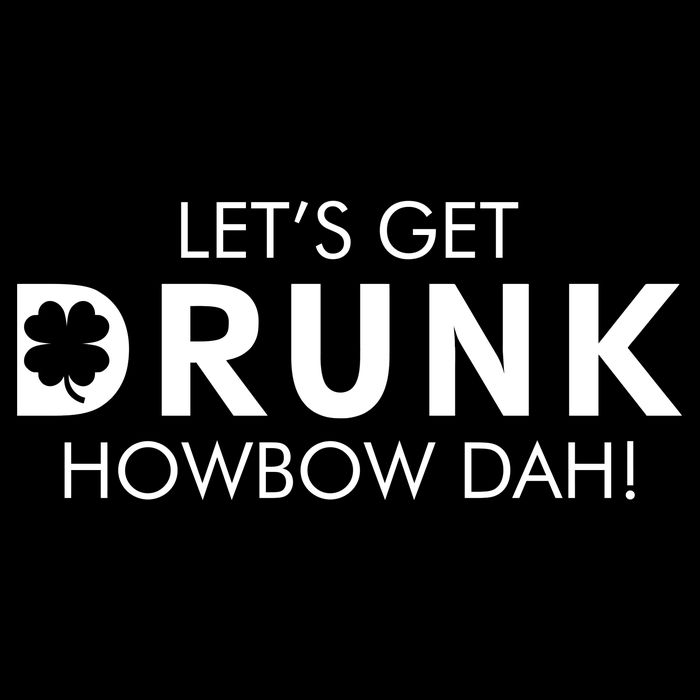 Let's Get Drunk Howbow Dah! St. Patrick's Day Clover Drawstring Bag