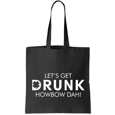 Let's Get Drunk Howbow Dah! St. Patrick's Day Clover Bag