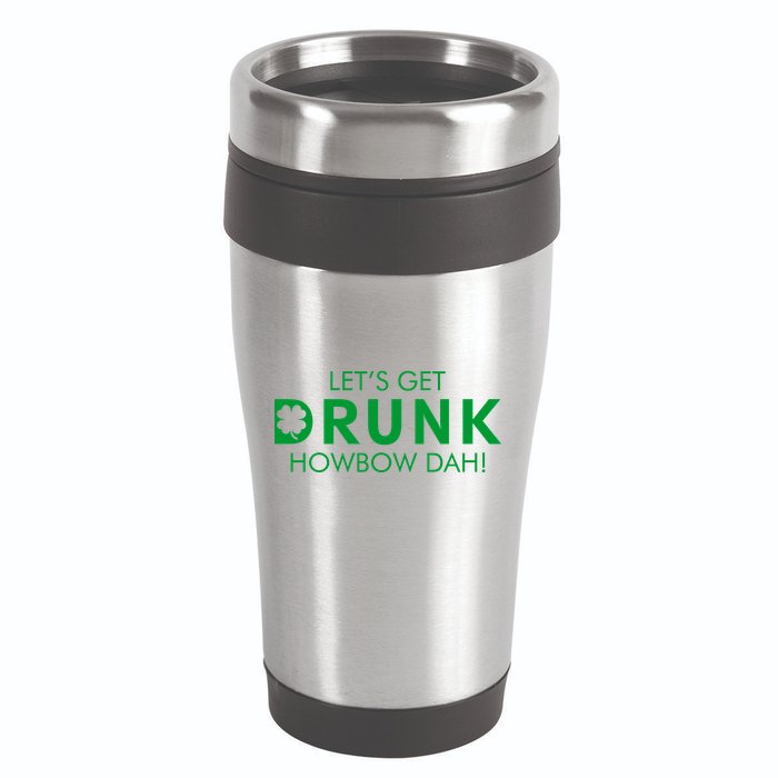 Let's Get Drunk Howbow Dah! St. Patrick's Day Clover 16oz Travel Tumbler