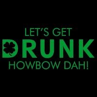 Let's Get Drunk Howbow Dah! St. Patrick's Day Clover 16oz Travel Tumbler