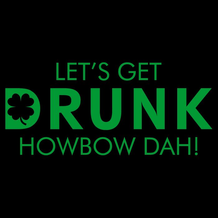 Let's Get Drunk Howbow Dah! St. Patrick's Day Clover 16oz Travel Tumbler