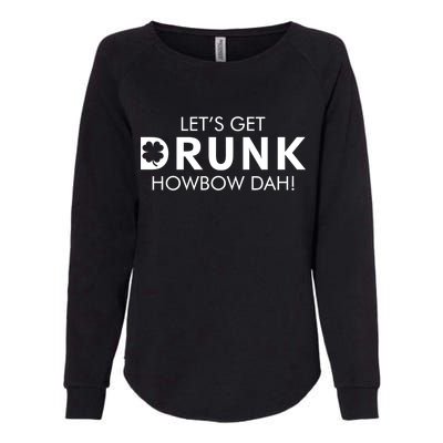 Let's Get Drunk Howbow Dah! St. Patrick's Day Clover Womens California Wash Sweatshirt