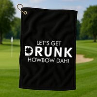 Let's Get Drunk Howbow Dah! St. Patrick's Day Clover Golf Towel
