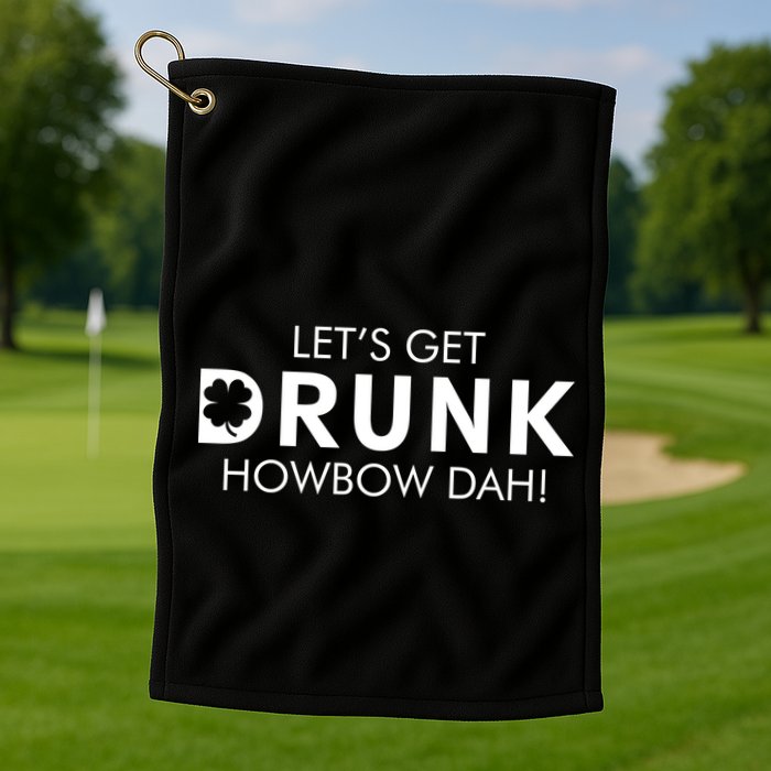 Let's Get Drunk Howbow Dah! St. Patrick's Day Clover Golf Towel