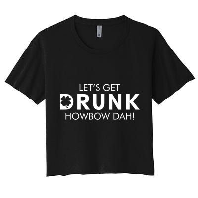 Let's Get Drunk Howbow Dah! St. Patrick's Day Clover Crop Top
