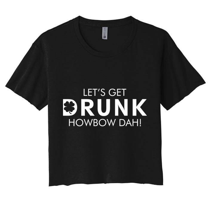 Let's Get Drunk Howbow Dah! St. Patrick's Day Clover Crop Top