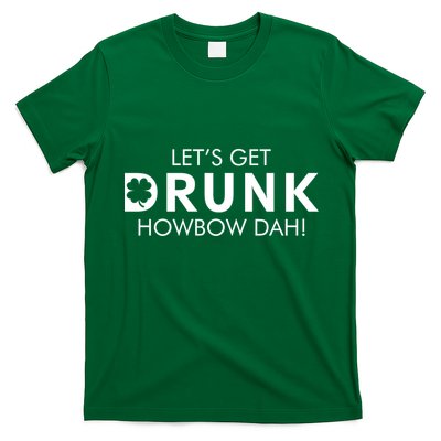 Let's Get Drunk Howbow Dah! St. Patrick's Day Clover T-Shirt