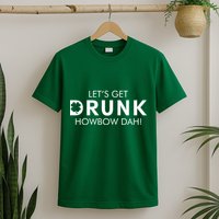 Let's Get Drunk Howbow Dah! St. Patrick's Day Clover T-Shirt