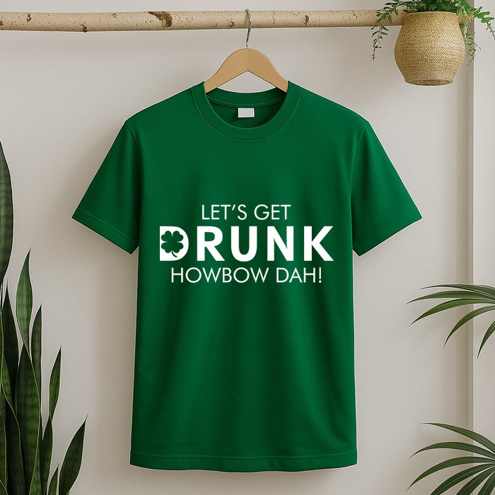 Let's Get Drunk Howbow Dah! St. Patrick's Day Clover T-Shirt