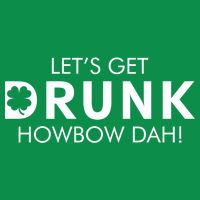 Let's Get Drunk Howbow Dah! St. Patrick's Day Clover T-Shirt