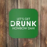 Let's Get Drunk Howbow Dah! St. Patrick's Day Clover Coaster