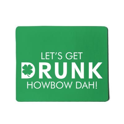 Let's Get Drunk Howbow Dah! St. Patrick's Day Clover Mousepad
