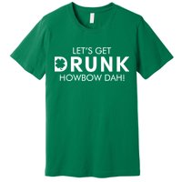 Let's Get Drunk Howbow Dah! St. Patrick's Day Clover Premium T-Shirt