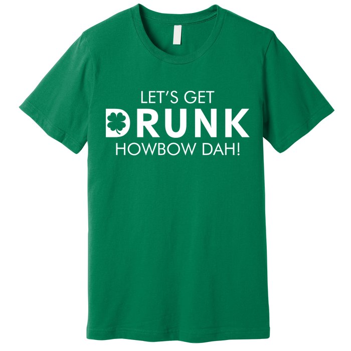 Let's Get Drunk Howbow Dah! St. Patrick's Day Clover Premium T-Shirt