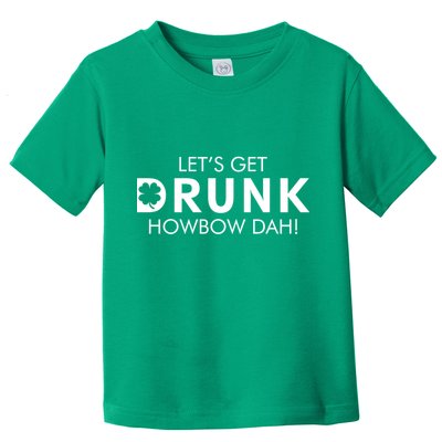 Let's Get Drunk Howbow Dah! St. Patrick's Day Clover Toddler T-Shirt