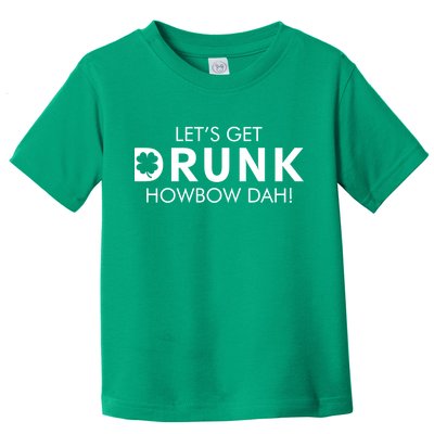 Let's Get Drunk Howbow Dah! St. Patrick's Day Clover Toddler T-Shirt