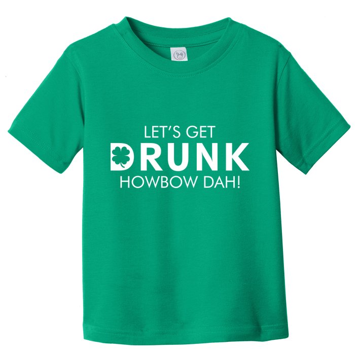 Let's Get Drunk Howbow Dah! St. Patrick's Day Clover Toddler T-Shirt
