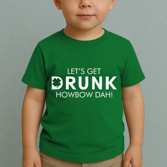 Let's Get Drunk Howbow Dah! St. Patrick's Day Clover Toddler T-Shirt