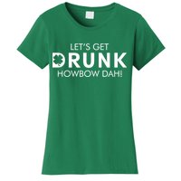 Let's Get Drunk Howbow Dah! St. Patrick's Day Clover Women's T-Shirt