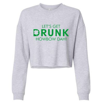 Let's Get Drunk Howbow Dah! St. Patrick's Day Clover Cropped Pullover Crew