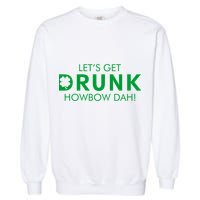 Let's Get Drunk Howbow Dah! St. Patrick's Day Clover Garment-Dyed Sweatshirt