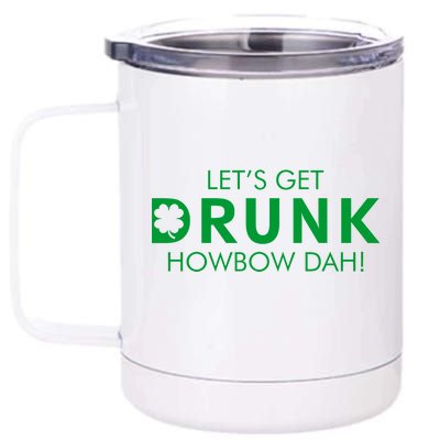 Let's Get Drunk Howbow Dah! St. Patrick's Day Clover 12 oz Stainless Steel Tumbler Cup